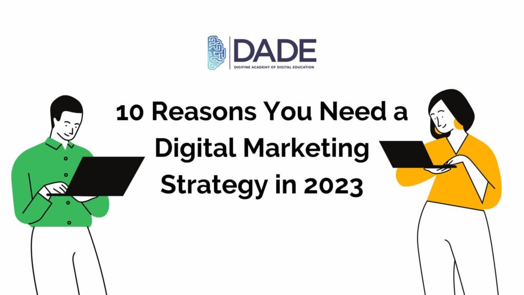 10 Reasons You Need a Digital Marketing Strategy in 2023
