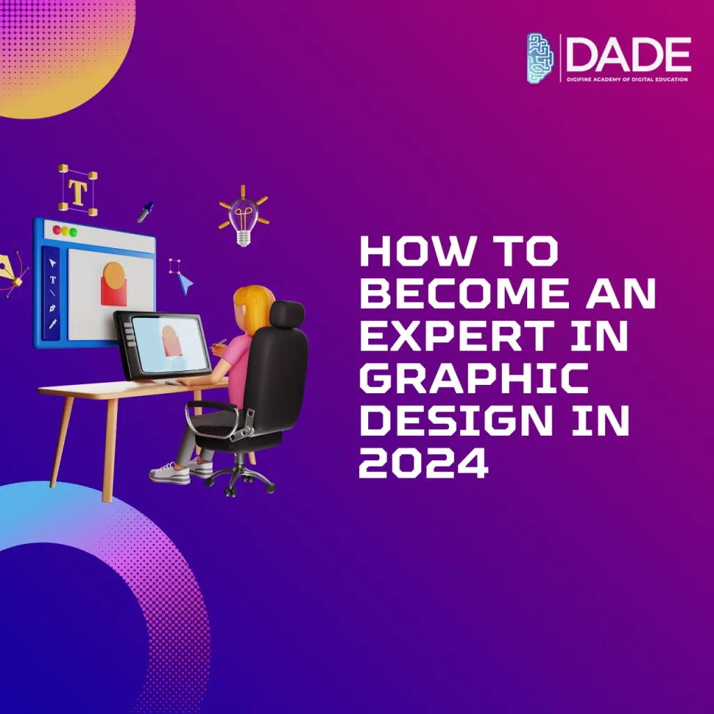 Blog : How to Become an Expert in Graphic Design in 2024 From Digifine Institute