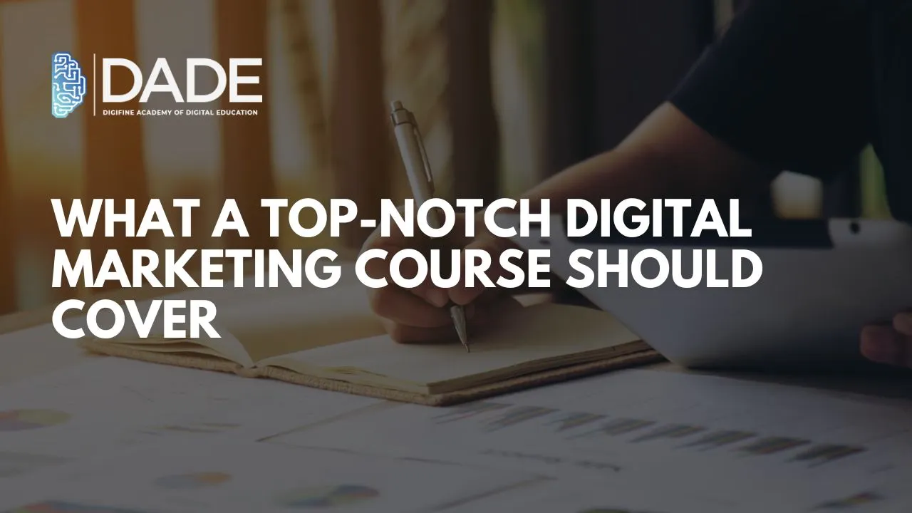 Understanding the Curriculum: What a Top-notch Digital Marketing Course Should Cover