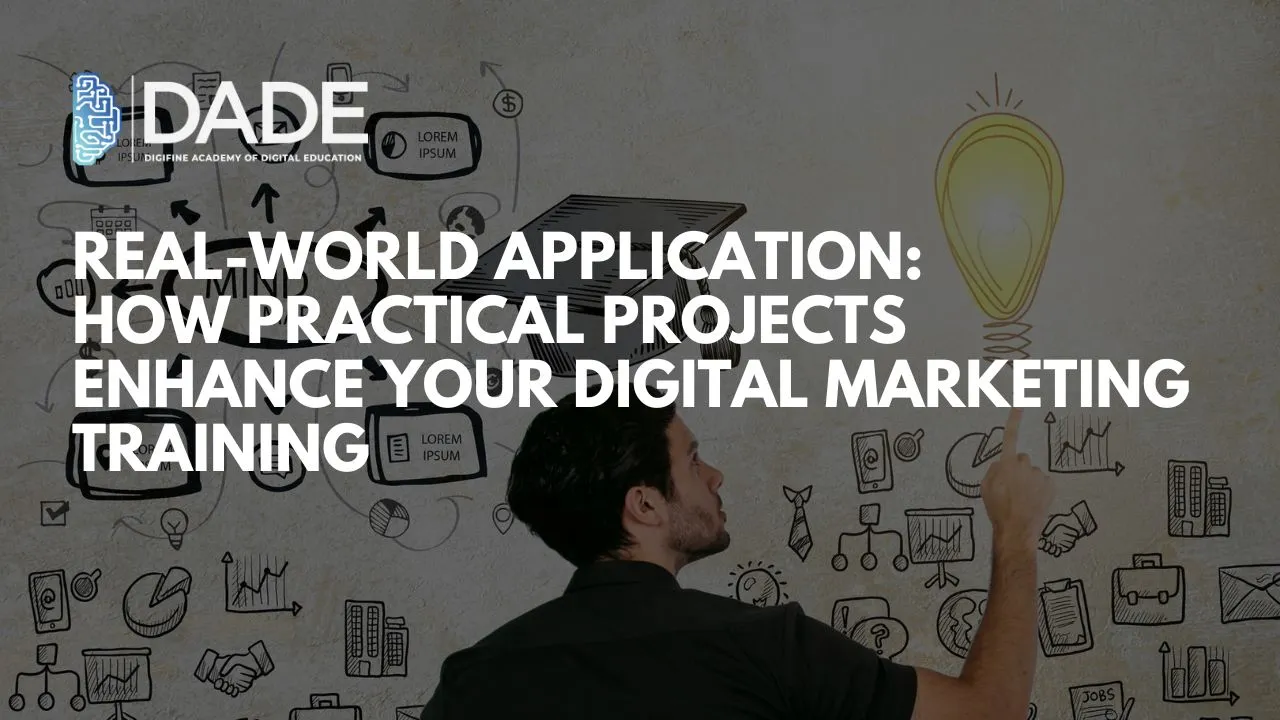 Real-world Application: How Practical Projects Enhance Your Digital Marketing Training 