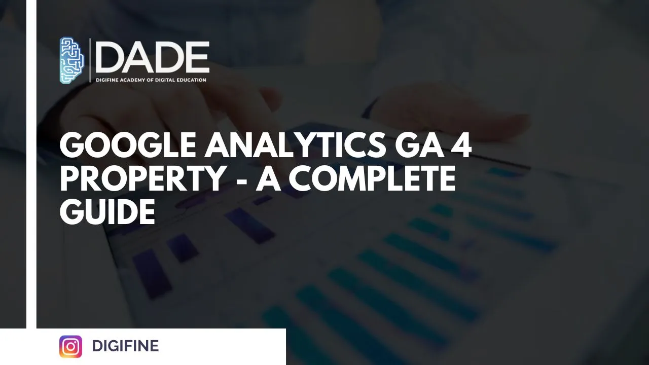 Blog : Google Analytics GA 4 Property - A Complete Guide | Digifine Institute