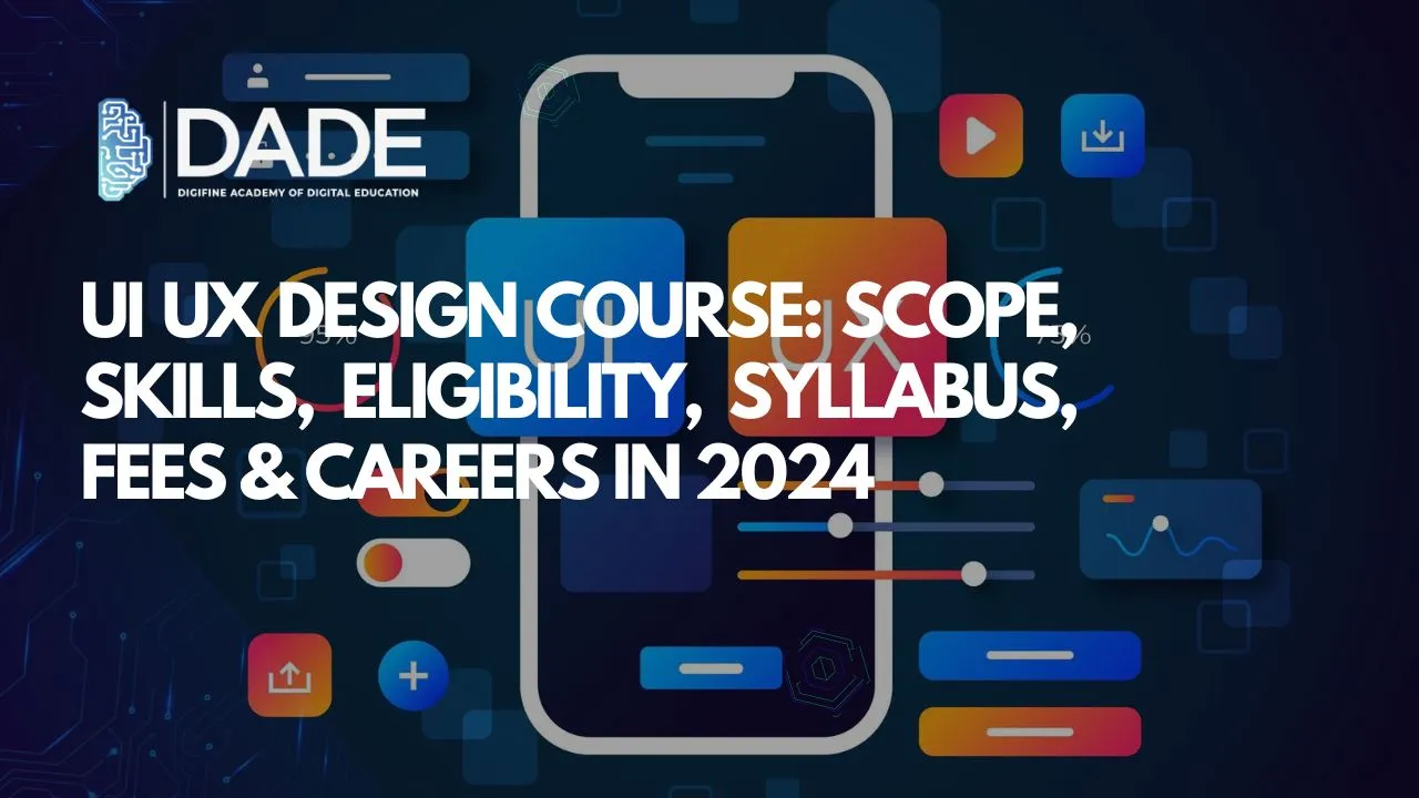 Blog : UI UX Design Course: Scope, Skills, Eligibility, Syllabus, Fees & Careers in 2024 | Digifine Institute