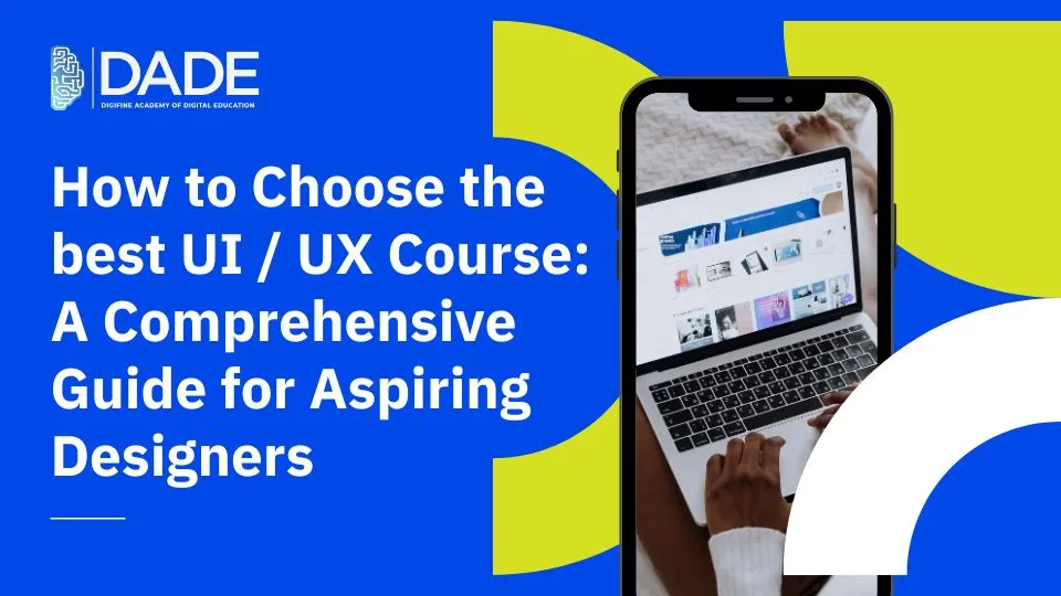 How to Choose the best UI / UX Course: A Comprehensive Guide for Aspiring Designers | DADE
