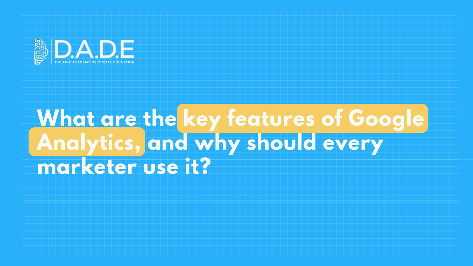 What are the key features of Google Analytics, and why should every marketer use it?