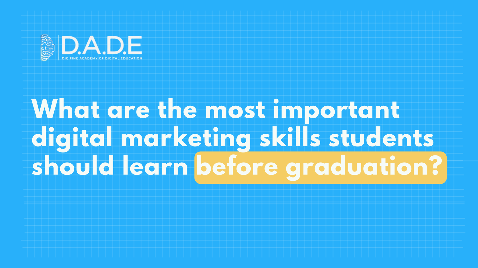 What are the most important digital marketing skills students should learn before graduation?