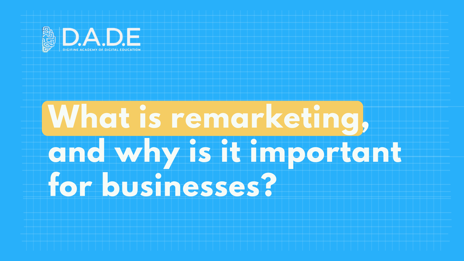 What is remarketing, and why is it important for businesses?